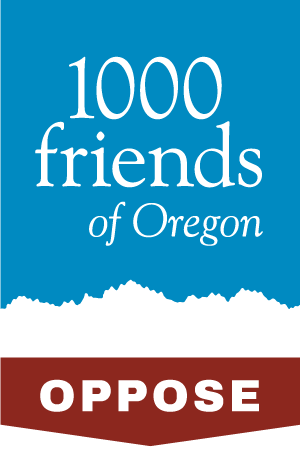 1000 Friends of Oregon OPPOSES this