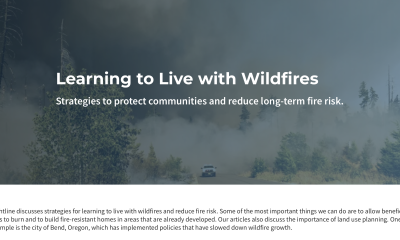 Screenshot of a webpage. Title: Learning to Live with Wildfires. Subhead: Strategies to protect communities and reduce long-term fire risk. First paragraph: Sightline discusses strategies for learning to live with wildfires and reduce fire risk. Some of the most important things we can do are to allow beneficial fires to burn and to build fire-resistant homes in areas that are already developed. Our articles also discuss the importance of land use planning. One example is the city of Bend, Oregon...